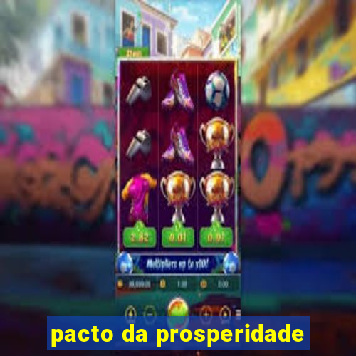 pacto da prosperidade